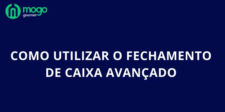 Como utilizar o Fechamento de Caixa Avançado