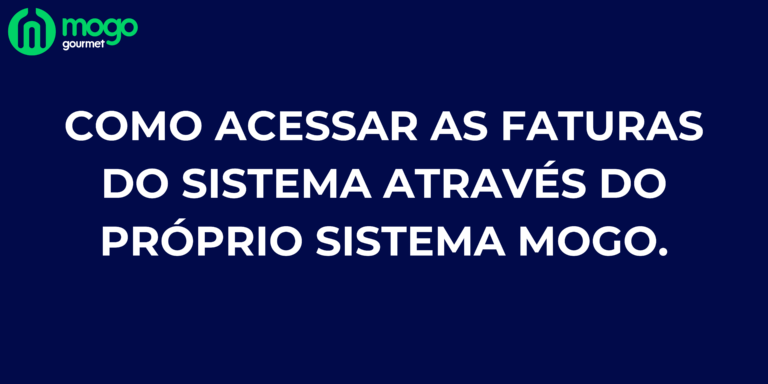 Como acessar as faturas do sistema através do próprio sistema Mogo