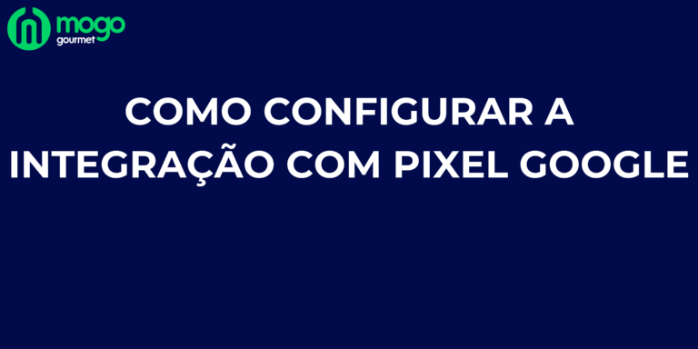 Como configurar a Integração com Pixel Google