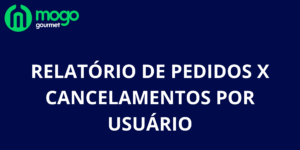 Relatório de Pedidos X Cancelamentos por Usuário